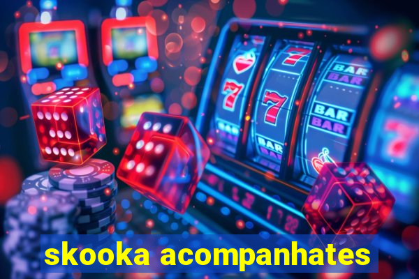 skooka acompanhates